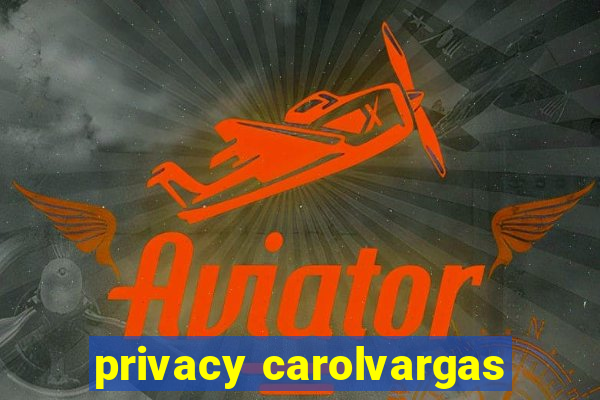 privacy carolvargas